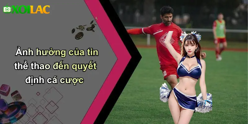 Ảnh hưởng của tin thể thao đến quyết định cá cược