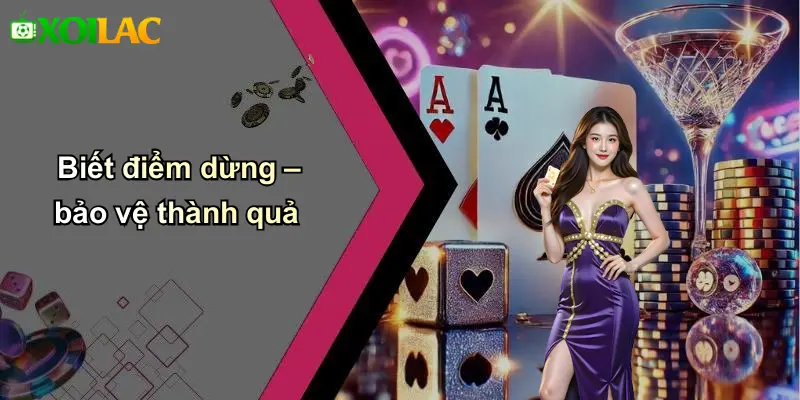 Biết điểm dừng – bảo vệ thành quả