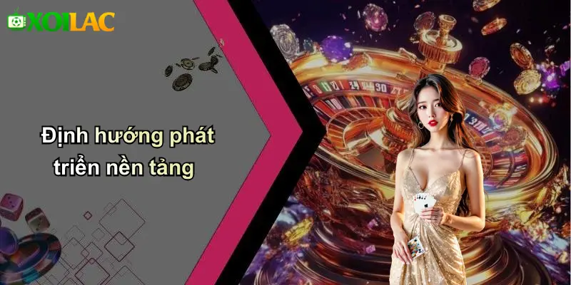 Định hướng phát triển nền tảng