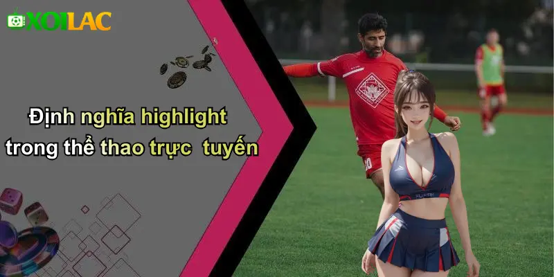 Định nghĩa highlight trong thể thao trực tuyến