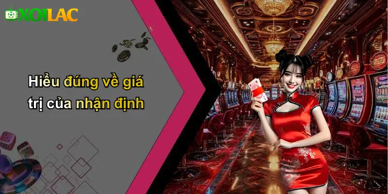 Hiểu đúng về giá trị của nhận định