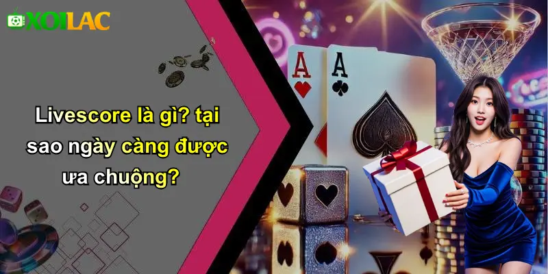 Livescore là gì? tại sao ngày càng được ưa chuộng?
