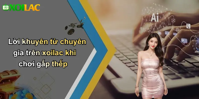 Lời khuyên từ chuyên gia trên xoilac khi chơi gấp thếp