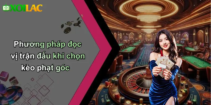 Phương pháp đọc vị trận đấu khi chọn kèo phạt góc
