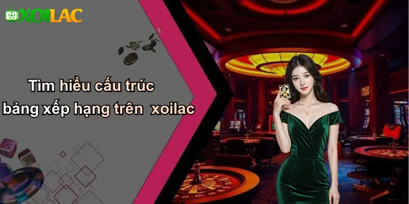 Tìm hiểu cấu trúc bảng xếp hạng trên xoilac