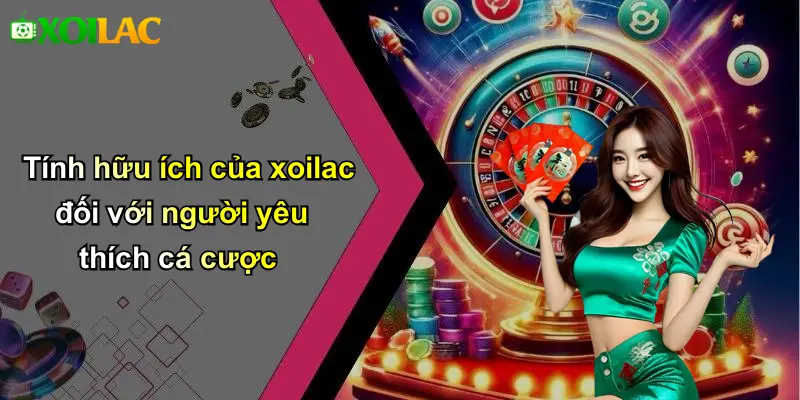 Tính hữu ích của xoilac đối với người yêu thích cá cược