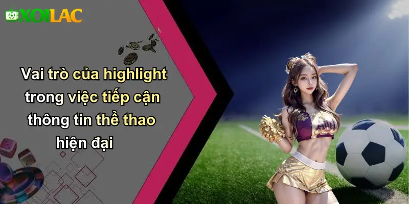 Vai trò của highlight trong việc tiếp cận thông tin thể thao hiện đại