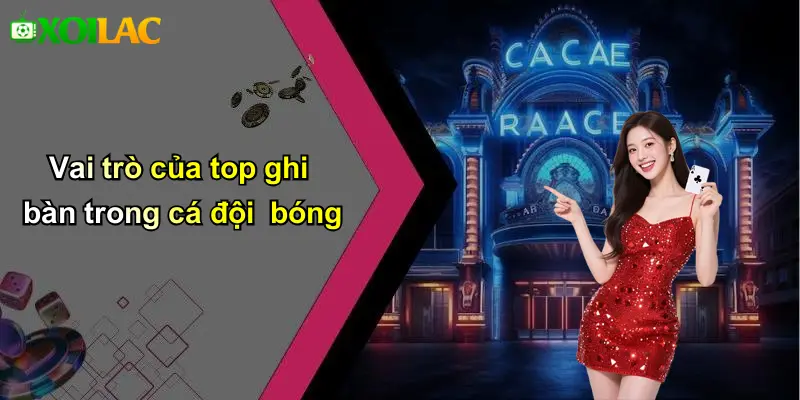 Vai trò của top ghi bàn trong cá đội bóng