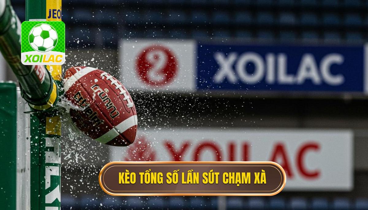 Phần 1_ Định Nghĩa và Bản Chất Của Kèo Cược Tổng Số Lần Sút Bóng Chạm Xà Ngang