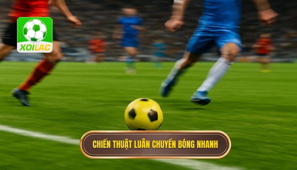 Chiến thuật luân chuyển bóng nhanh