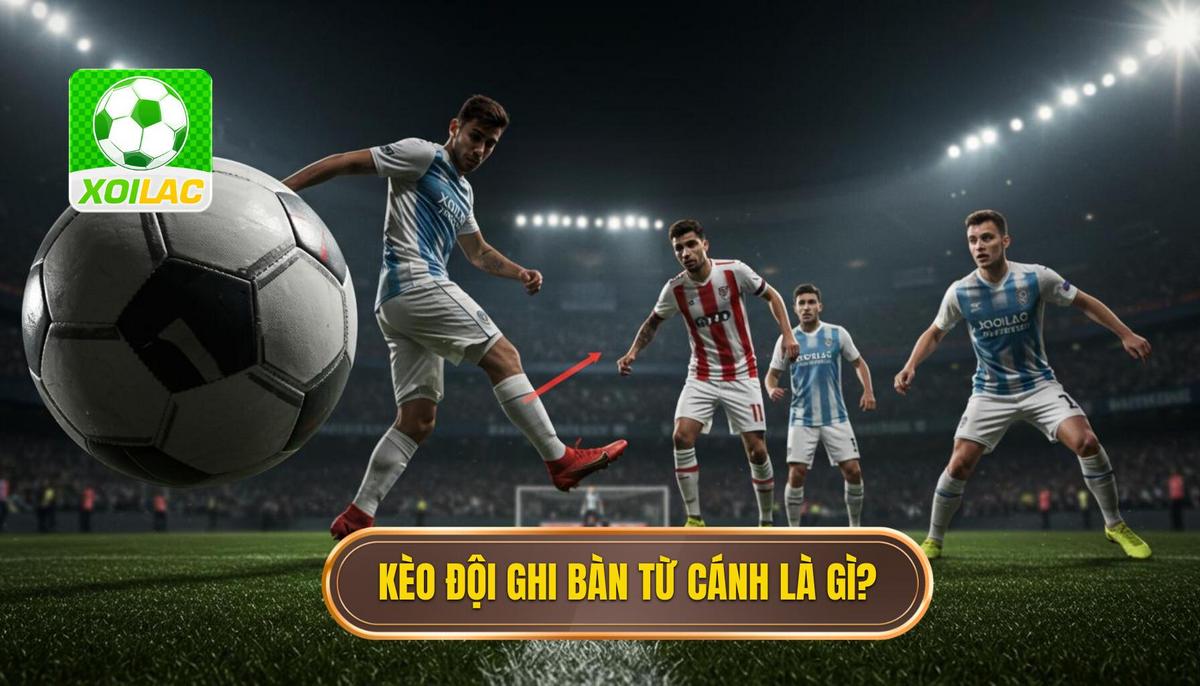 Phân Định Khái Niệm_ Kèo Cược Đội Ghi Bàn Từ Tình Huống Phối Hợp Cánh Là Gì_