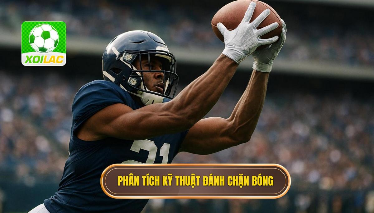 Phân Tích Cơ Bản Về Kỹ Thuật Đánh Chặn Bóng