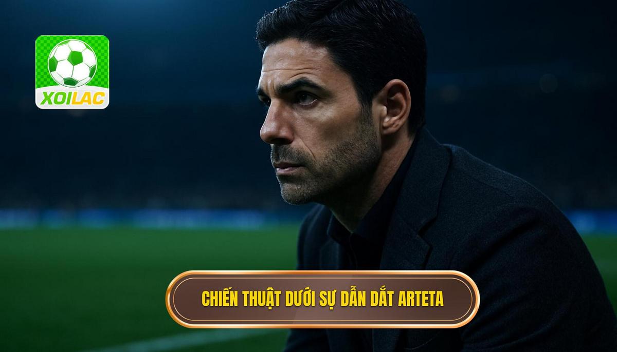 Chiến Thuật Vận Hành Dưới Bàn Tay Mikel Arteta