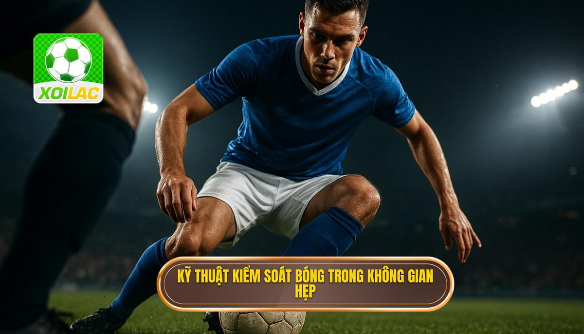 Kỹ thuật kiểm soát bóng trong không gian hẹp