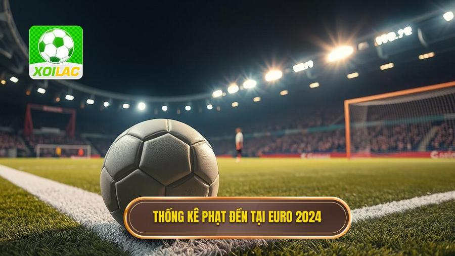 1. Thống kê phạt đền tại Euro 2024