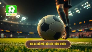 XOILAC_ Giải mã luật bàn thắng chuẩn.