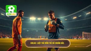 Xoilac_ Luật thủ môn thẻ đỏ chuẩn xác.