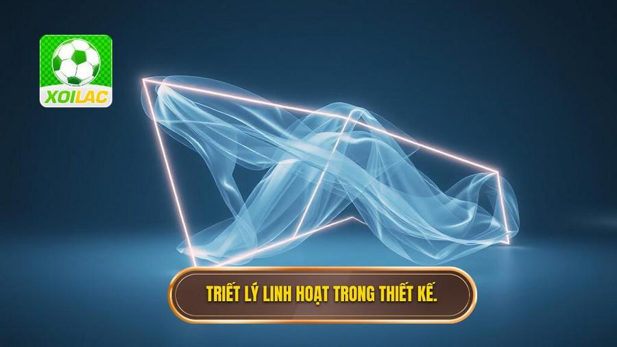 1. Triết lý linh hoạt trong thiết kế.
