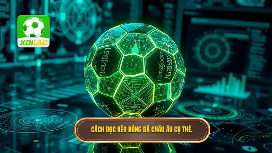 Cách đọc kèo bóng đá châu Âu cụ thể