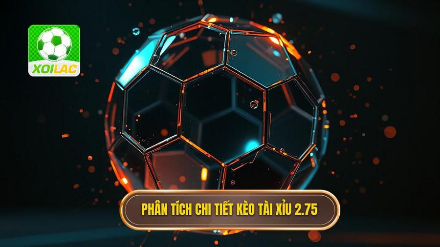 Phân tích chi tiết kèo tài xỉu 2.75