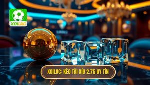 XOILAC Kèo tài xỉu 2.75 uy tín
