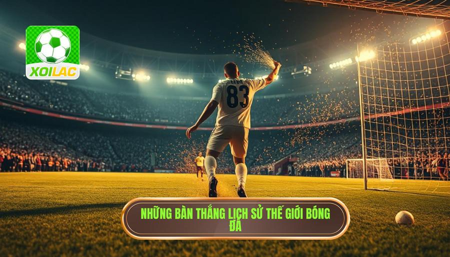 Những bàn thắng lịch sử thế giới bóng đá