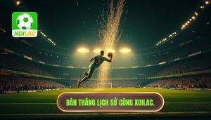 Bàn thắng lịch sử cùng XOILAC.