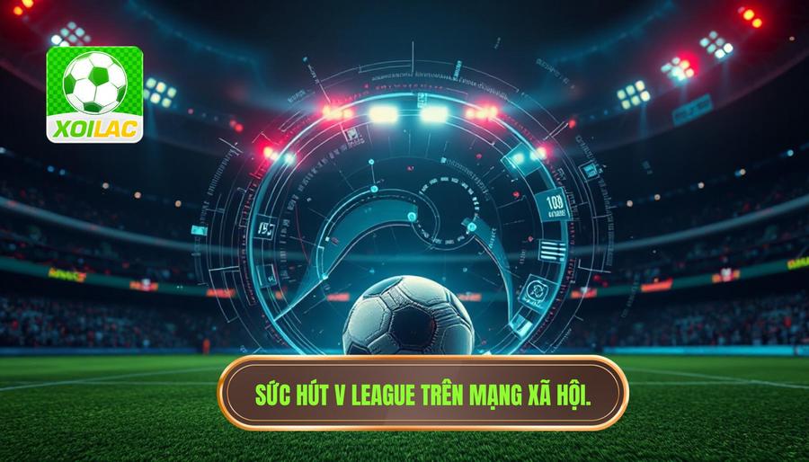 Phân tích đa chiều về sức hút của V League trên nền tảng trực tuyến Phân tích đa chiều về sức hút của V League trên nền tảng trực tuyến