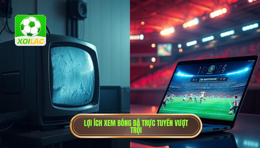 Phân tích đa chiều: Tại sao nên chọn xem bóng đá trực tuyến thay vì truyền hình cáp? Phân tích đa chiều: Tại sao nên chọn xem bóng đá trực tuyến thay vì truyền hình cáp?