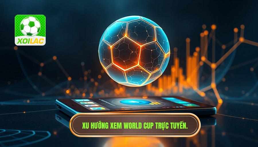 Phân tích đa chiều: World Cup và xu hướng xem trực tuyến Phân tích đa chiều: World Cup và xu hướng xem trực tuyến